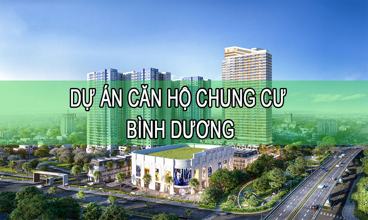 101 Dự Án Căn Hộ Chung Cư Bình Dương T4/2025